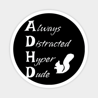 ADHD Always Distracted Hyper Dude Squirrel - funny ADHD Awareness acronym Magnet